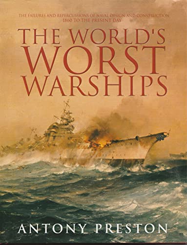 9781557500045: The World's Worst Warships: The Failures and Repercussions of Naval Design and Construction, 1860-2000