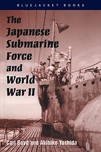The Japanese Submarine Force and World War II (Bluejacket Books) - Boyd, Carl; Yoshida, Akihiko