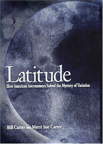 Stock image for Latitude: How American Astronomers Solved the Mystery of Variation for sale by Discover Books