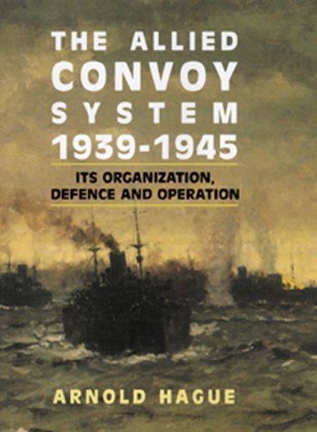 9781557500199: The Allied Convoy System, 1939-1945: Its Organization, Defence, and Operation