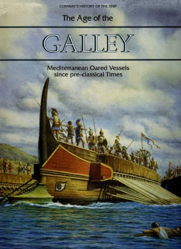 The Age of the Galley - Mediterranean Oared Vessels since pre-classical Times.