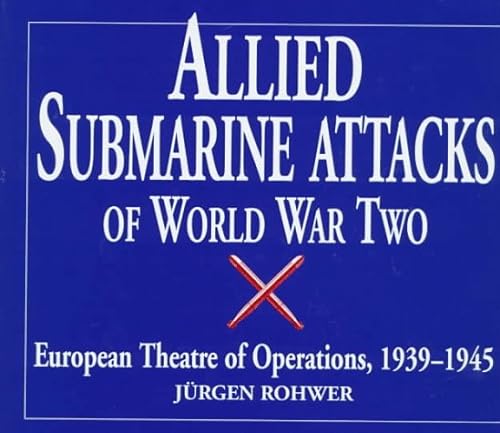 Imagen de archivo de Allied Submarine Attacks of World War Two: European Theatre of Operations, 1939-1945 a la venta por Alplaus Books
