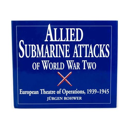Allied Submarine Attacks of World War Two: European Theatre of Operations, 1939-1945 (9781557500380) by Rohwer, Jurgen