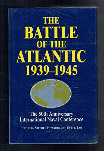 The Battle of the Atlantic, 1939-1945: The 50th Anniversary International Naval Conference (9781557500588) by Howarth, Stephen
