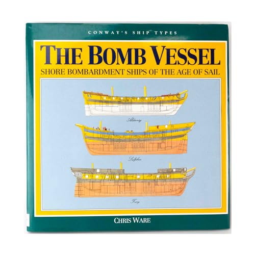 The Bomb Vessel: Shore Bombardment Ships of the Age of Sail (Conway's Ship Types) (9781557500717) by Ware, Chris