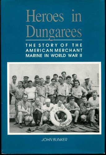 Imagen de archivo de Heroes in Dungarees: The Story of the American Merchant Marine in World War II a la venta por SecondSale