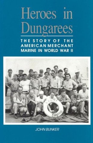 9781557500939: Heroes in Dungarees: The Story of the American Merchant Marine in World War II
