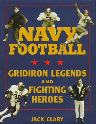 9781557501066: Navy Football: Gridiron Legends and Fighting Heroes