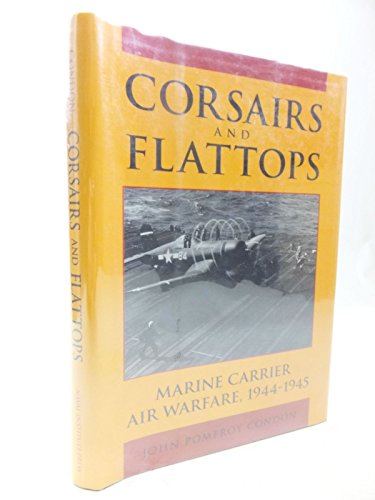 Imagen de archivo de Corsairs and Flattops: Marine Carrier Air Warfare, 1944-1945 a la venta por HPB Inc.