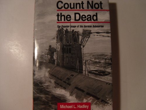 Stock image for Count Not the Dead: The Popular Image of the German Submarine for sale by Martin Nevers- used & rare books