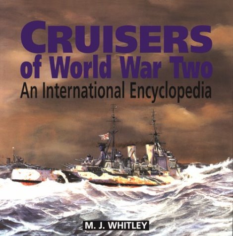 Cruisers of World War Two: An International Encyclopedia - Whitley, M. J.