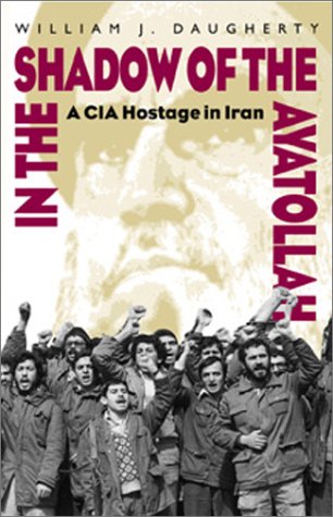 Imagen de archivo de In the Shadow of the Ayatollah: A CIA Hostage in Iran a la venta por Ergodebooks