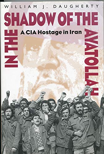Stock image for In the Shadow of the Ayatollah: A CIA Hostage in Iran for sale by Ergodebooks