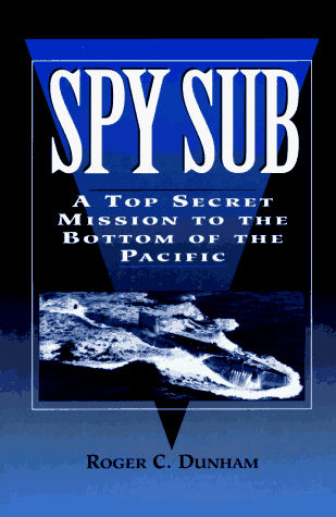 Spy Sub: A Top Secret Mission to the Bottom of the Pacific.