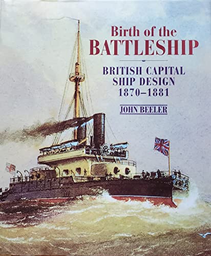 Stock image for Birth of the Battleship: British Capital Ship Design 1870-1881 for sale by A1AMedia