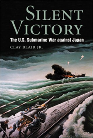 Silent Victory: The U.S. Submarine War Against Japan - Clay Blair Jr.