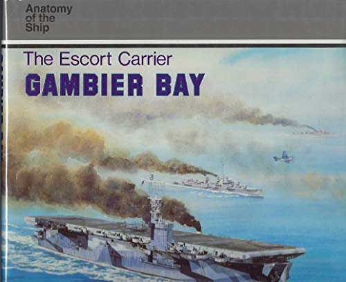 The Escort Carrier Gambier Bay (Anatomy of the Ship)