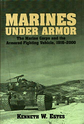 9781557502377: Marines Under Armor: The Marine Corps and the Armored Fighting Vehicle, 1916-2000