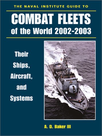 The Naval Institute Guide to Combat Fleets of the World, 2002-2003: Their Ships, Aircraft, and Systems [Hardcover] A. D. Baker III - A. D. Baker III