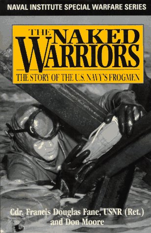 Imagen de archivo de The Naked Warriors: The Story of the U.S. Navys Frogmen (Naval Institute Special Warfare Series) a la venta por The Happy Book Stack