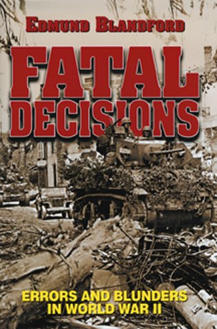 Stock image for Fatal Decisions: Errors and Blunders in World War II for sale by Once Upon A Time Books