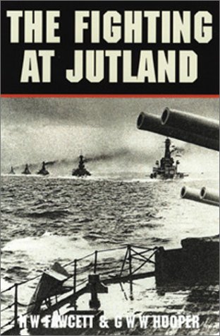 Stock image for The Fighting at Jutland: The Personal Experiences of Sixty Officers and Men of the British Fleet edited by H.W.Fawcett and G.W.W. Hooper for sale by The Spoken Word