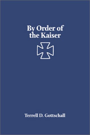 By Order of the Kaiser: Otto von Diederichs and the Rise of the Imperial German Navy, 1865-1902