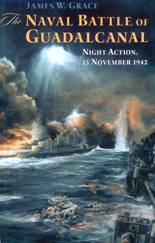 Naval Battle of Guadalcanal: Night Action, 13 November 1942 - Grace, James W.