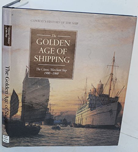 Imagen de archivo de The Golden Age of Shipping: The Classic Merchant Ship 1900-1960 a la venta por West With The Night