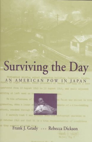 Surviving the Day: An American POW in Japan. - Grady, Frank & Dickson, Rebeccca.