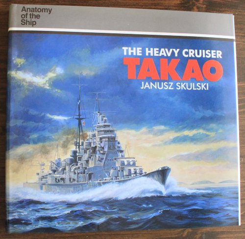 Beispielbild fr The Heavy Cruiser Takao (Anatomy of the Ship) zum Verkauf von COLLINS BOOKS