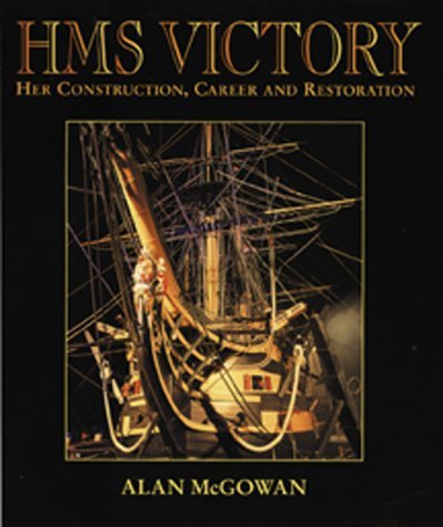 Hms Victory: Her Construction, Career, and Restoration - McGowan, Alan P.