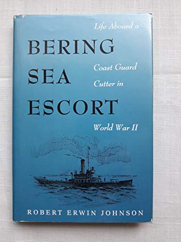 Stock image for Bering Sea Escort: Life Aboard a Coast Guard Cutter in World War II for sale by ThriftBooks-Atlanta