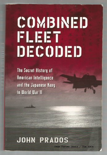 Combined Fleet Decoded : The Secret History of American Intelligence and the Japanese Navy in Wor...