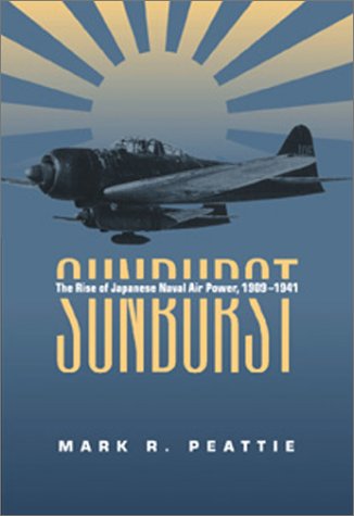 Beispielbild fr Sunburst: The Rise of the Japanese Naval Air Power, 1909-1941 zum Verkauf von ThriftBooks-Dallas