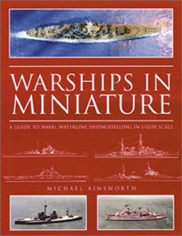Imagen de archivo de Warships in Miniature: A Guide to Naval Waterline Shipmodeling in 1/1200 Scale a la venta por Twice Sold Tales