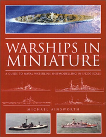 Stock image for Warships in Miniature: A Guide to Naval Waterline Shipmodeling in 1/1200 Scale for sale by Twice Sold Tales
