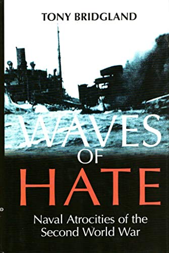 Stock image for Waves of Hate: Naval Atrocities of the Second World War Tony Bridgland for sale by Bibliomonster Books
