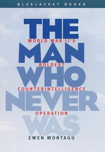 9781557504487: The Man Who Never Was: World War II's Boldest Counter-Intelligence Operation (Bluejacket Books)