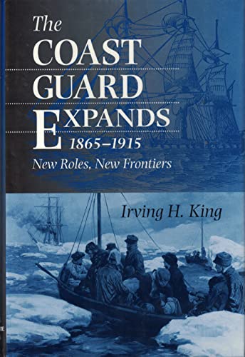 Imagen de archivo de The Coast Guard Expands, 1865-1915: New Roles, New Frontiers a la venta por HPB-Red