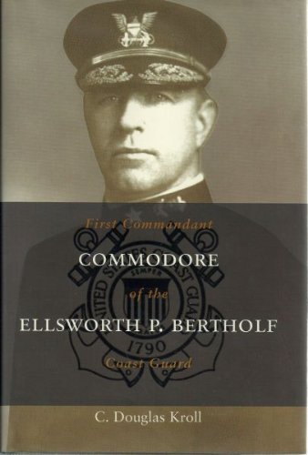 Commodore Ellsworth P. Bertholf: First Commandant of the Coast Guard (Library of Naval Biography)