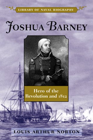 Imagen de archivo de Joshua Barney : Hero of the Revolution and 1812 a la venta por Better World Books