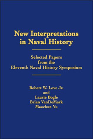 Imagen de archivo de New Interpretations in Naval History: Selected Papers from the Eleventh Naval History Symposium, Held at the United States Naval Academy, 21-23 October 1993 a la venta por Anybook.com