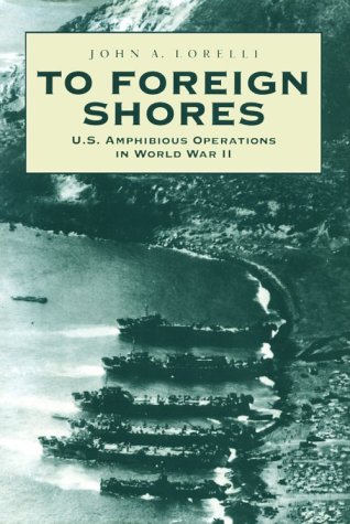 To Foreign Shores: U.S. Amphibious Operatoins in World War II