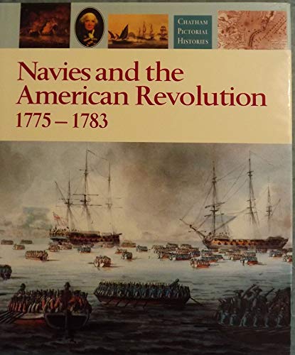 Imagen de archivo de Navies and the American Revolution, 1775-1783 (Chatham Pictorial Histories) a la venta por Sunny Day Books