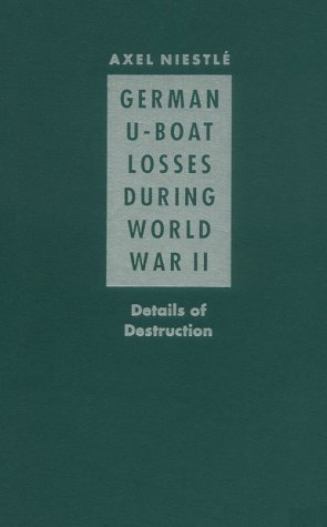 German U-Boat Losses During World War II: Details of Destruction - Niestle, Axel
