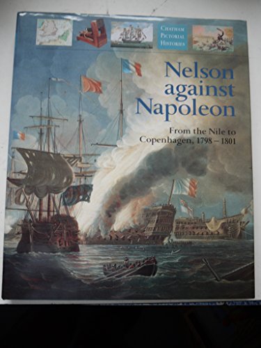 Stock image for Nelson Against Napoleon: From the Nile to Copenhagen, 1798-1801 (Chatham Pictorial Histories) for sale by Ergodebooks