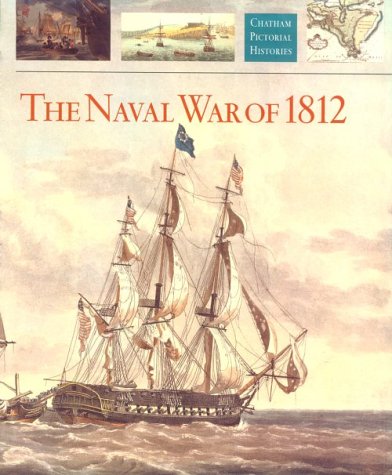 9781557506542: The Naval War of 1812 (Chatham Pictorial Histories)