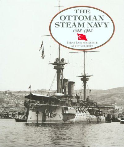 The Ottoman Steam Navy 1828-1923 - Langensiepen, Bernd; Guleryuz, Ahmet; Cooper, James