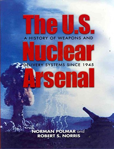 Stock image for The U.S. Nuclear Arsenal: A History of Weapons and Delivery Systems since 1945 for sale by Dream Books Co.